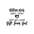 Autism kids aren`t weird. They are a rare gift from God. Lettering. World Autism awareness day. Royalty Free Stock Photo