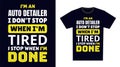 Auto Detailer T Shirt Design. I \'m an Auto Detailer I Don\'t Stop When I\'m Tired, I Stop When I\'m Done