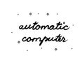 Automatic computer phrase handwritten. Lettering calligraphy text. Isolated word black modern