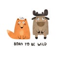 Born to be wild. Cartoon forest animals, hand drawing lettering. Cute characters fox, moose. Colorful illustration, flat style. Royalty Free Stock Photo