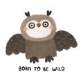 Born to be wild. cartoon owl, hand drawing lettering, decorative elements. colorful illustration for kids, flat style. Royalty Free Stock Photo