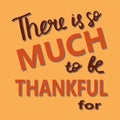 Autumn lettering composition, vector illustration. Thanksgiving Day card. There is so much to be thankful for phrase Royalty Free Stock Photo