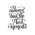 autumn save the best moments black and white handwritten lettering positive quote