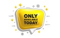 Only available today tag. Special offer price sign. Chat speech bubble 3d icon. Vector