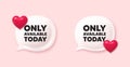 Only available today tag. Special offer price sign. Chat speech bubble 3d icons. Vector