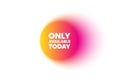 Only available today tag. Special offer price sign. Color gradient circle banner. Vector