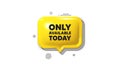 Only available today tag. Special offer price sign. 3d speech bubble icon. Vector