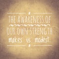 The awareness of our own strength makes us modest. Motivational quote poster design