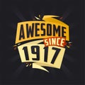 Awesome since 1917. Born in 1917 birthday quote vector design