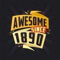 Awesome since 1890. Born in 1890 birthday quote vector design