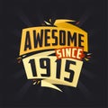 Awesome since 1915. Born in 1915 birthday quote vector design
