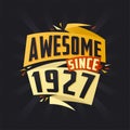 Awesome since 1927. Born in 1927 birthday quote vector design