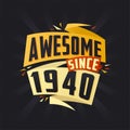 Awesome since 1940. Born in 1940 birthday quote vector design