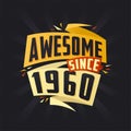 Awesome since 1960. Born in 1960 birthday quote vector design