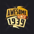 Awesome since 1939. Born in 1939 birthday quote vector design