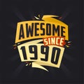 Awesome since 1990. Born in 1990 birthday quote vector design