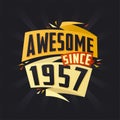 Awesome since 1957. Born in 1957 birthday quote vector design