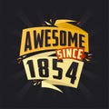 Awesome since 1854. Born in 1854 birthday quote vector design