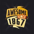 Awesome since 1867. Born in 1867 birthday quote vector design