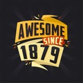 Awesome since 1879. Born in 1879 birthday quote vector design Royalty Free Stock Photo