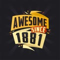 Awesome since 1881. Born in 1881 birthday quote vector design