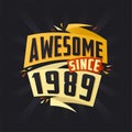 Awesome since 1989. Born in 1989 birthday quote vector design