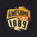 Awesome since 1889. Born in 1889 birthday quote vector design