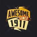 Awesome since 1911. Born in 1911 birthday quote vector design