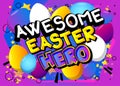 Awesome Easter Hero - Comic book style holiday related text.