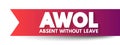 AWOL - Absent Without Official Leave acronym, text concept for presentations and reports