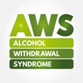 AWS - Alcohol Withdrawal Syndrome is a set of symptoms that can occur following a reduction in alcohol use after a period