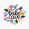 Babe cave - handdrawn illustration. Girly quote made in vector. Woman motivational slogan. Inscription for t shirts