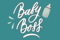 Baby boss hand drawn lettering phrase. White letters with dark stroke on bluebackground with baby bottle illustration