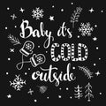 Baby its cold ouside handwritten and hand drawn typographic black and white text poster