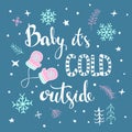 Baby its cold ouside handwritten and hand drawn typographic poster with winter christmas decoration, Royalty Free Stock Photo