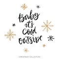 Baby it's cold outside. Christmas greeting card with calligraphy