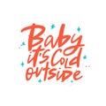 Baby it`s cold outside vector brush lettering. Handwritten winter typography print for flyer, poster, card, banner.