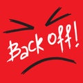 Back off! - emotional handwritten quote, American slang, urban dictionary