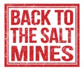 BACK TO THE SALT MINES, text on red grungy stamp sign