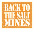 BACK TO THE SALT MINES, text written on orange stamp sign