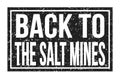 BACK TO THE SALT MINES, words on black rectangle stamp sign
