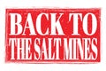 BACK TO THE SALT MINES, words on red grungy stamp sign