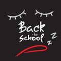 Back to school - handwritten sleepy face, funny demotivational quote. Print for inspiring poster,