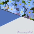 Background with blue flowers. Greeting card. Have a nice day.