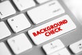 Background Check - process a person or company uses to verify that an individual is who they claim to be, text concept button on