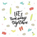 Background with lets run away together lettering quote