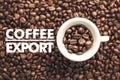 Background made of coffee beans with message `Coffee Export`