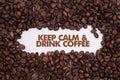 Background made of coffee beans with message `Keep Calm & Drink Coffee` Royalty Free Stock Photo