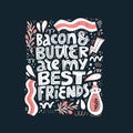 Bacon and butter are my best friends lettering Royalty Free Stock Photo