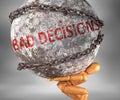 Bad decisions and hardship in life - pictured by word Bad decisions as a heavy weight on shoulders to symbolize Bad decisions as a Royalty Free Stock Photo